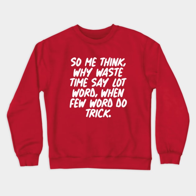 Why Waste Time Say Lot Word? Crewneck Sweatshirt by darmaninmatt